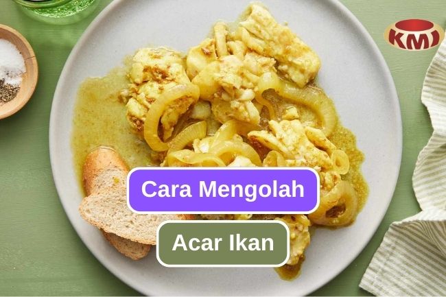 9 Cara Memasak Acar Ikan ke dalam Berbagai Hidangan 